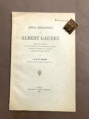 Notice biographique sur Albert Gaudry. Membre de l'Institut, ancien professeur de paléontologie a...