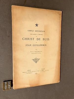 Simple déposition pour servir à l'histoire du Christ de buis de Jean Guillermin.