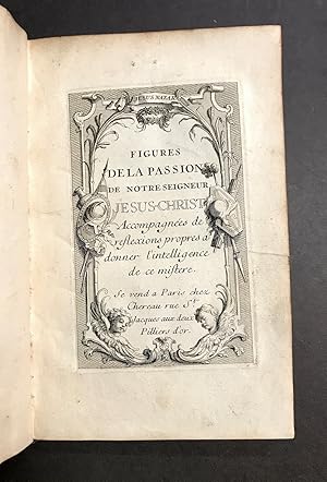 Figures de la Passion de Notre Seigneur Jésus-Christ. Accompagnées de reflexions propres à donner...