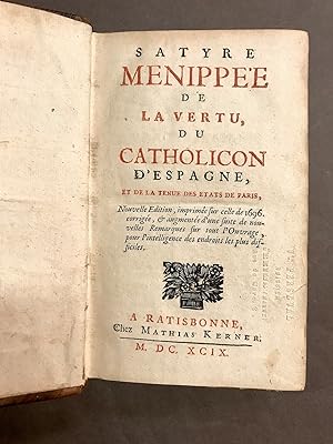 Satyre Menippée de la vertu, du Catholicon d'Espagne, et de la tenue des Etats de Paris,. Nouvell...