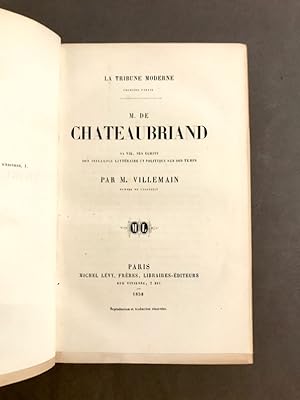 La Tribune Moderne. M. de Chateaubriand. Sa vie, ses écrits, son influence littéraire et politiqu...