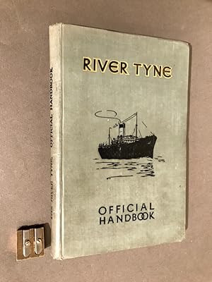 The River Tyne. Its trade and facilities. An official Handbook issued under the auspices of the T...