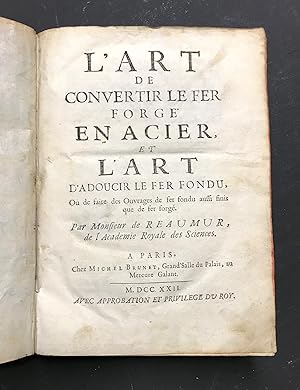 L'Art de convertir le fer forgé en acier,. Et l'art d'adoucir le fer fondu, Ou de faire des Ouvra...