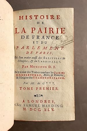 [?]. Histoire de la Pairie de France et du Parlement de Paris,. Où l'on traite aussi des Electeur...