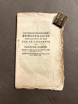 Très-humbles et Très-respectueuses remontrances présentées au Roi par le Parlement de Franche-Com...