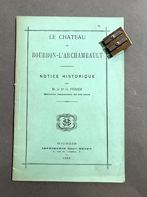 Le Château de Bourbon-l'Archambault. Notice historique.
