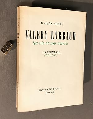 Valery Larbaud. Sa Vie et son ?uvre d'après des documents inédits. * La Jeunesse (1881-1920).