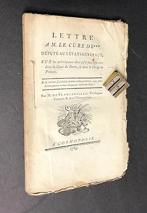 Lettre à M. le curé de *** député aux États Généraux, sur les principaux abus qu'il faut réformer...