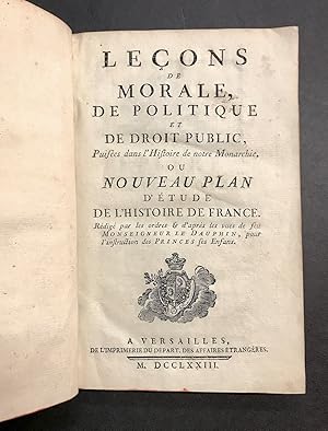 Leçons de Morale, de politique et de droit public,. Puisées dans l'Histoire de notre Monarchie. O...