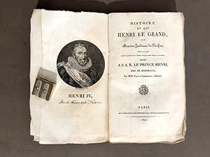 Histoire du roi Henri le Grand. Edition. dédiée à S.A.R. le Prince Henri, duc de Bordeaux, par MM...