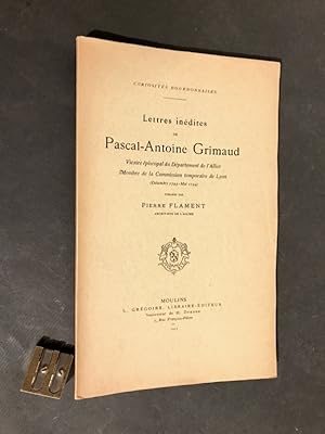 Lettres inédites de Pascal-Antoine Grimaud,. Vicaire épiscopal du Département de l'Allier, Membre...