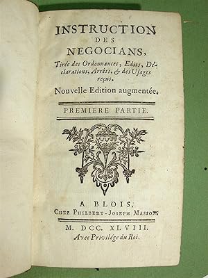 Instruction des negocians,. Tirée des Ordonnances, Edits, Déclarations, Arrêts, & des Usages recu...