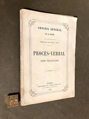 Conseil Général de la Nièvre. Session d'Avril 1872. Procès-verbal des séances.