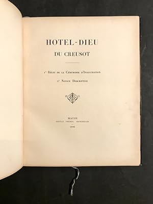 Hôtel-Dieu du Creusot. 1° Récit de la Cérémonie d'Inauguration. 2° Notice Descriptive.