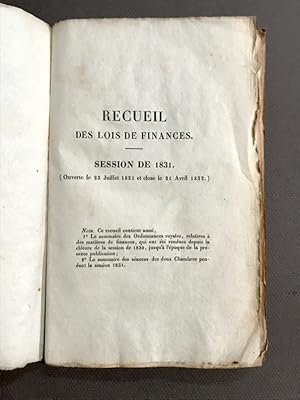 Recueil des lois de finances. Session de 1831. (Ouverte le 23 juillet 1831 et close le 21 avril 1...