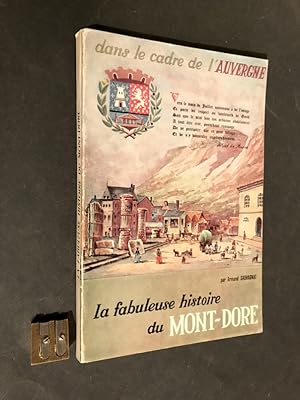 Dans le cadre de l'Auvergne. La fabuleuse histoire du Mont-Dore.