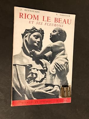 Riom le Beau et ses fleurons. Historique par Jean Reynouard [suivi de] Principaux monuments par P...