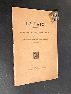 La paix. Notes prises au cours d'une retraite prêchée par. Mgr. Gonon Evêque de Moulins. Décembre...