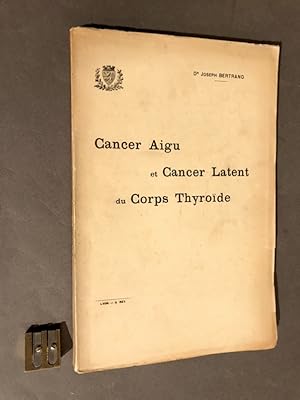 Contribution à l'étude du cancer aigu et du cancer latent du corps thyroïde.