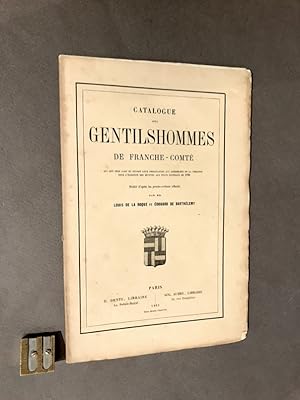 [Franche-Comté]. Catalogue des Gentilshommes de Franche-Comté qui ont pris part ou envoyé leur pr...