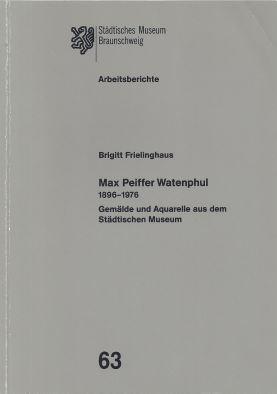 Max Peiffer Watenphul 1896-1976. Gemälde und Aquarelle aus dem Städtischen Museum