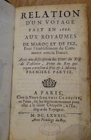 Relation d un voyage fait en 1666. Aux royaumes de Maroc et de Fez, Pour l établissement du Comme...