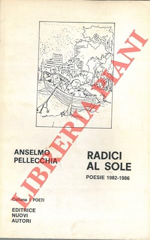 Bild des Verkufers fr Radici al sole. Poesie 1982 - 1986. zum Verkauf von Libreria Piani