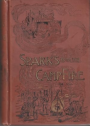 Sparks from the Camp Fire. Thrilling Stories of Heroism, Adventure, Daring and Suffering, Re-told...