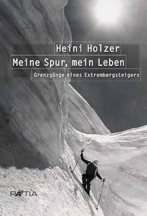 Image du vendeur pour Heini Holzer. Meine Spur, mein Leben : Grenzgnge eines Extrembergsteigers. Vorwort: Reinhold Messner mis en vente par AHA-BUCH GmbH