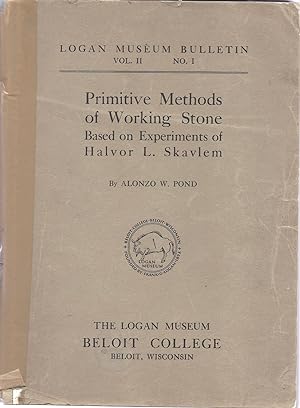 Seller image for Primitive Methods of Working Stone Based on Experiments of Halvor L. Skavlem (Logan Museum Bulletin, 2) for sale by Alplaus Books