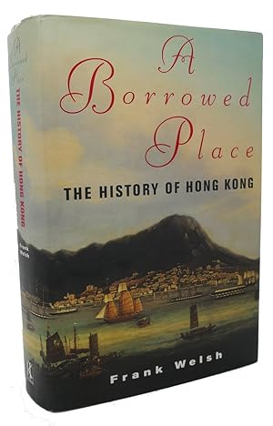 Imagen del vendedor de A BORROWED PLACE : The History of Hong Kong a la venta por Rare Book Cellar