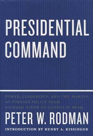 Immagine del venditore per Presidential Command: Power, Leadership, And The Making Of Foreign Policy From Richard Nixon To George W. Bush venduto da Kenneth A. Himber