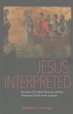 Bild des Verkufers fr Jesus, Interpreted : Benedict XVI, Bart Ehrman, and the Historical Truth of the Gospels zum Verkauf von GreatBookPrices