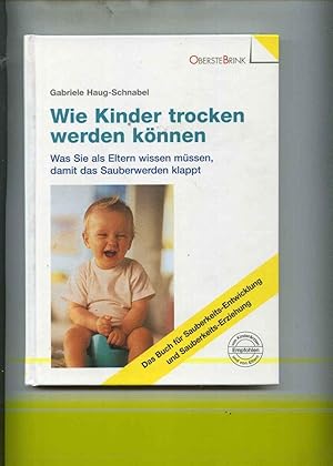 Seller image for Wie Kinder trocken werden knnen. Was Sie als Eltern wissen mssen, damit das Sauberwerden klappt for sale by Klaus Kreitling