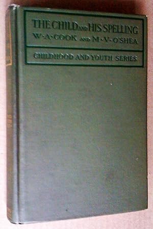 Seller image for The Child and his Spelling. An investigation of the psychology of spelling, individual and sex differences in spelling abilities and needs, the character and range of the spelling vocabulary, and the practical problems of teaching spelling (Childhood and Youth Series) for sale by Livresse