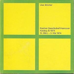 Uwe Bremer [anlässlich der Ausstellung der Kestner-Gesellschaft Hannover, 15. März - 5. mai 1974]...