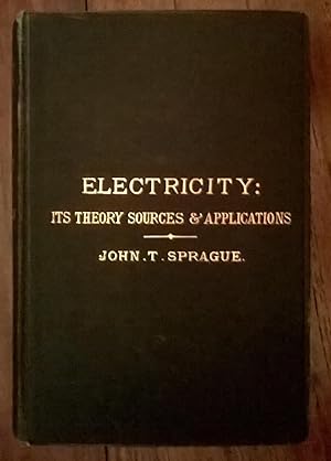 Electricity: Its Theory, Sources & Applications