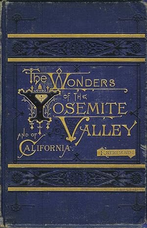 THE WONDERS OF THE YOSEMITE VALLEY, AND OF CALIFORNIA. With Original Photographic Illustrations b...