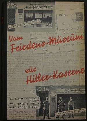 Imagen del vendedor de Vom Friedens-Museum . . zur Hitler-Kaserne. Ein Tatsachenbericht ber das Wirken von Ernst Friedrich und Adolf Hitler. Herausgegeben vom "Internationales Komitee fr die Wiedererrichtung des ersten internationalen Anti-Kriegs-Museums", Genf. a la venta por Antiquariat Rainer Schlicht