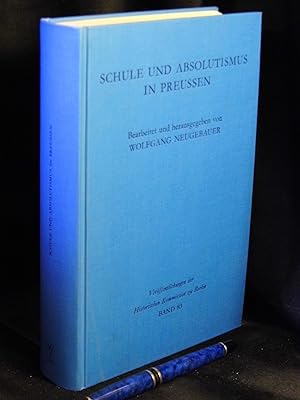 Schule und Absolutismus in Preussen - Akten zum preussischen Elementarschulwesen bis 1806 - aus d...