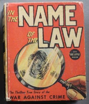 IN THE NAME OF THE LAW (Big Little Book ; 1937; HARDCOVER; Whitman # 1155; Story by; William Engl...