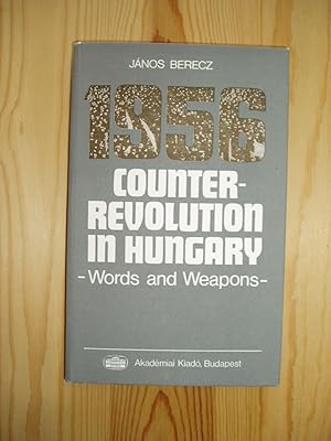 1956 Counter-revolution in Hungary : Words and Weapons