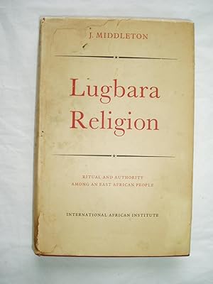 Lugbara Religion : Ritual and Authority Among an East African People
