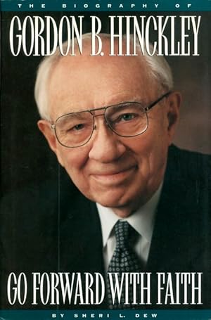 Bild des Verkufers fr Go Forward With Faith: The Biography of Gordon B. Hinckley zum Verkauf von The Haunted Bookshop, LLC