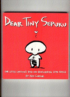 DEAR TINY SEPUKU: one little cartoon's bold and bewildering love advice