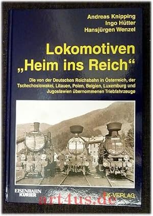 Bild des Verkufers fr Lokomotiven "Heim ins Reich" : die von der Deutschen Reichsbahn in sterreich, der Tschechoslowakei, Litauen, Polen, Belgien, Luxemburg und Jugoslawien bernommenen Triebfahrzeuge. zum Verkauf von art4us - Antiquariat