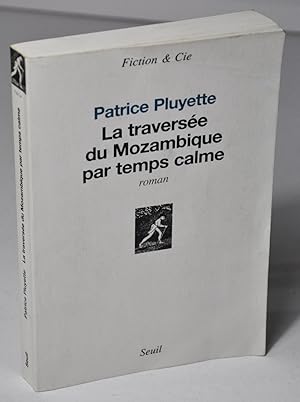 Image du vendeur pour La traverse du Mozambique par temps calme mis en vente par Librairie L'Autre sommeil