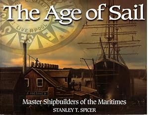 The Age of Sail : Master Shipbuilders of the Maritimes