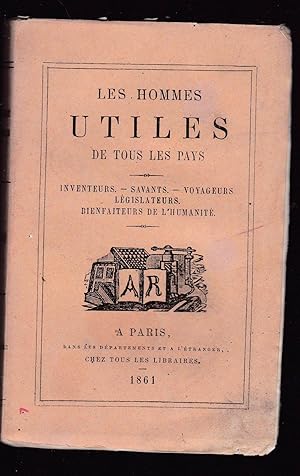 Les hommes utiles de tous les pays. Inventeurs - Savants - Voyageurs - Législateurs - Bienfaiteur...