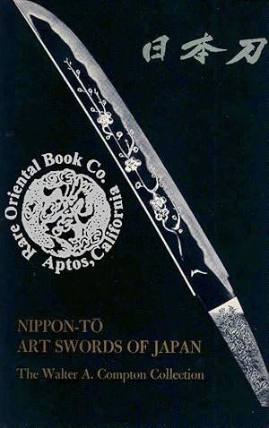 Imagen del vendedor de NIPPON TO ART SWORDS OF JAPAN: The Walter A. Compton Collection. a la venta por RARE ORIENTAL BOOK CO., ABAA, ILAB